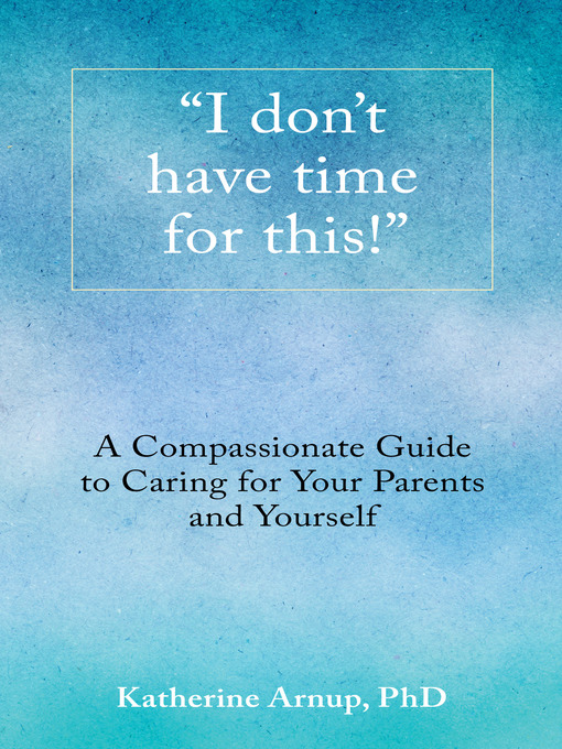 Title details for "I Don't Have Time for This!" by Katherine Arnup - Available